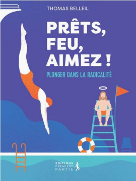 Pr&ecirc;ts, feu, aimez - Thomas Belleil 