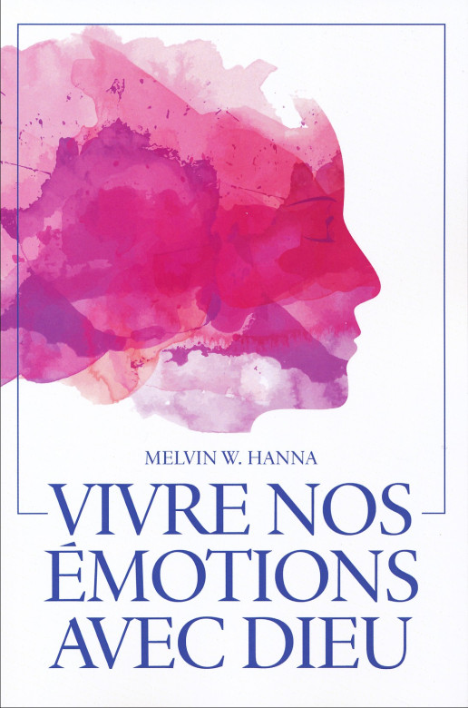 Vivre nos émotions avec Dieu - Melvin W. Hanna