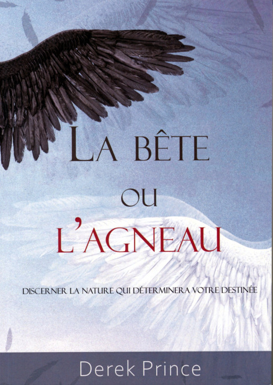 La bête ou l'agneau Discerner la nature qui déterminera votre destinée - Derek Prince
