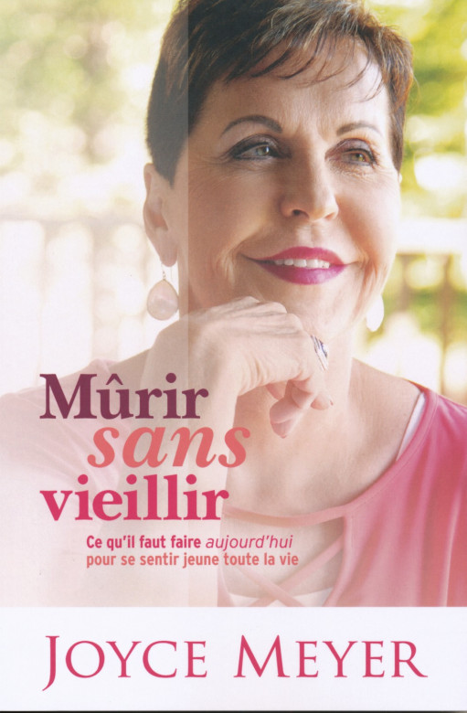 Mûrir sans vieillir - Joyce Meyer