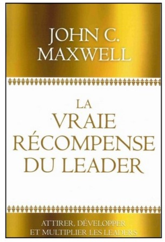 La vraie récompense du leader - John C. Maxwell