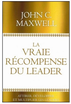 La vraie r&eacute;compense du leader - John C. Maxwell