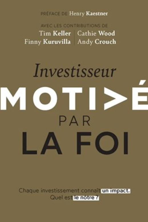 Investisseur motivé par la foi Chaque investissement connaît un impact. Quel est le nôtre ? - Divers auteurs