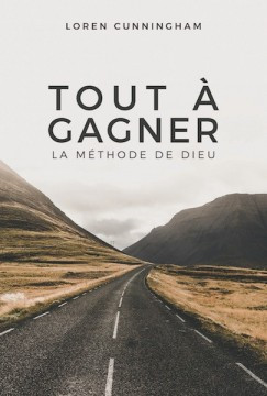 Tout &agrave; gagner, la m&eacute;thode de Dieu - Loren Cunningham