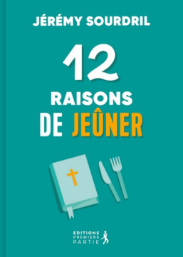 12 raisons de je&ucirc;ner - J&eacute;r&eacute;my Sourdril