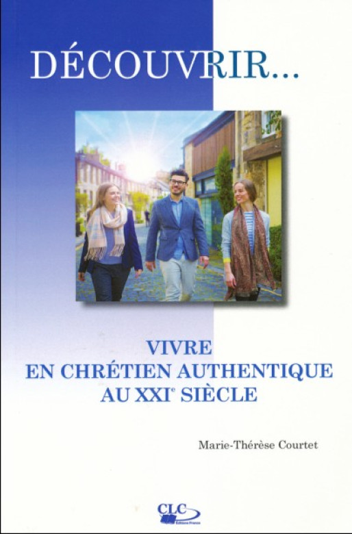 D&eacute;couvrir... Vivre en chr&eacute;tien authentique au XXI&egrave;me si&egrave;cle (1 ex.) - Marie-Th&eacute;r&egrave;se Courtet
