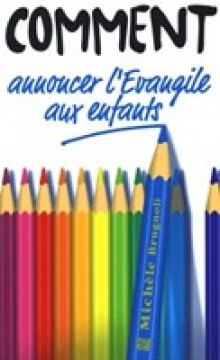 Comment annoncer l'&eacute;vangile aux enfants - Mich&egrave;le Brugnoli