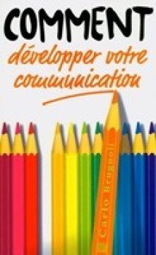 Comment d&eacute;velopper votre communication - Carlo Brugnoli