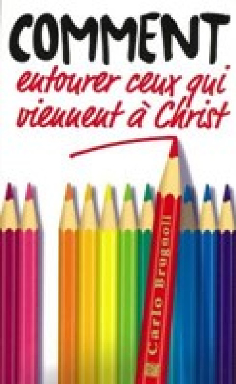 Comment entourer ceux qui viennent &agrave; Christ - Carlo Brugnoli