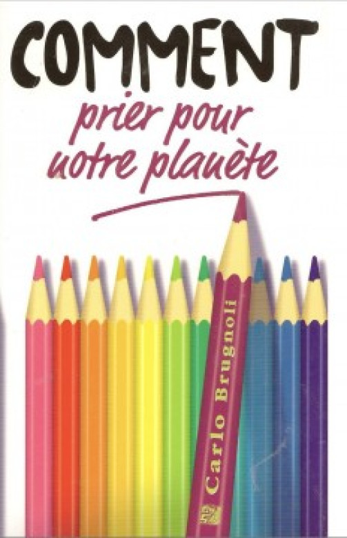 Comment prier pour notre plan&egrave;te - Carlo Brugnoli