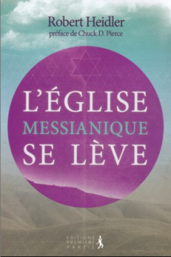 L'Eglise Messianique se l&egrave;ve - Robert Heidler