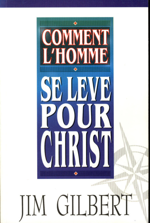 Comment l'homme se l&egrave;ve pour Christ (1ex.) - Jim Gilbert