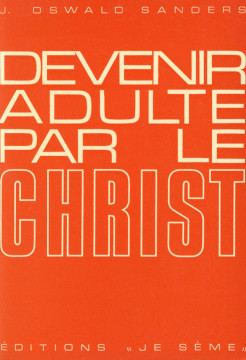 DEVENIR ADULTE PAR LE CHRIST (1 ex.) - J. Oswald Sanders