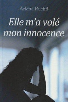 Elle m'a vol&eacute; mon innocence - Arlette Ruchti
