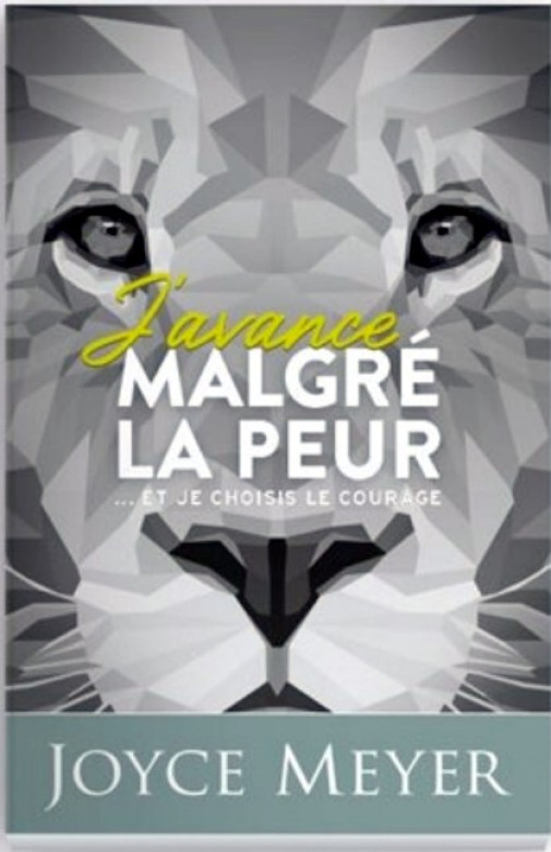 J'avance malgré la peur ... et je choisis le courage - Joyce Meyer