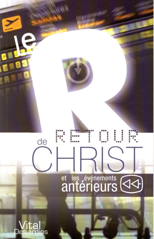 Le retour de CHRIST et les &eacute;v&eacute;nements ant&eacute;rieurs (1 ex.) - Vital Desjardins