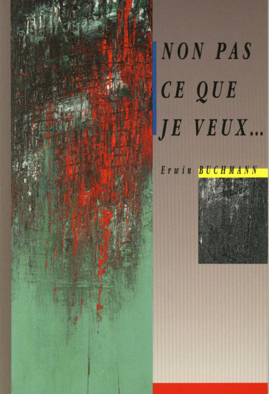 NON PAS CE QUE JE VEUX (1 ex.) - Erwin Buchmann