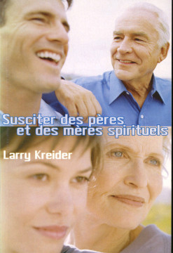 Susciter des p&egrave;res et des m&egrave;res spirituels (1ex.) - Larry Kreider