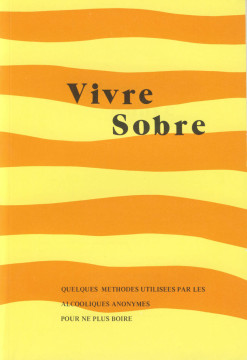 Vivre sobre, quelques m&eacute;thodes utilis&eacute;es par les Alcooliques anonymes pour ne plus boire. (1 ex.) - Alcoolique Anonyme (A.A.)