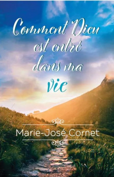 Comment Dieu est entr&eacute; dans ma vie - Marie-Jos&eacute; Cornet