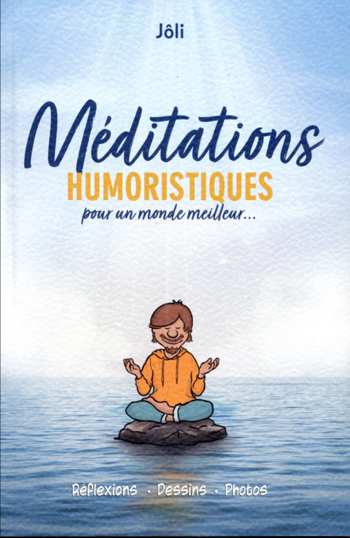 Méditations humoristiques pour un monde meilleur... - Jôli