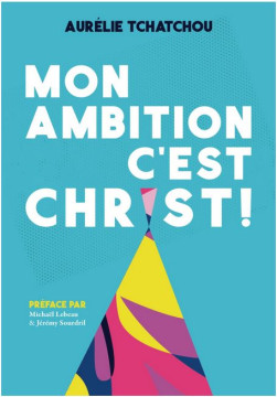 Mon ambition c'est Christ! - Aurelie Tchatchou