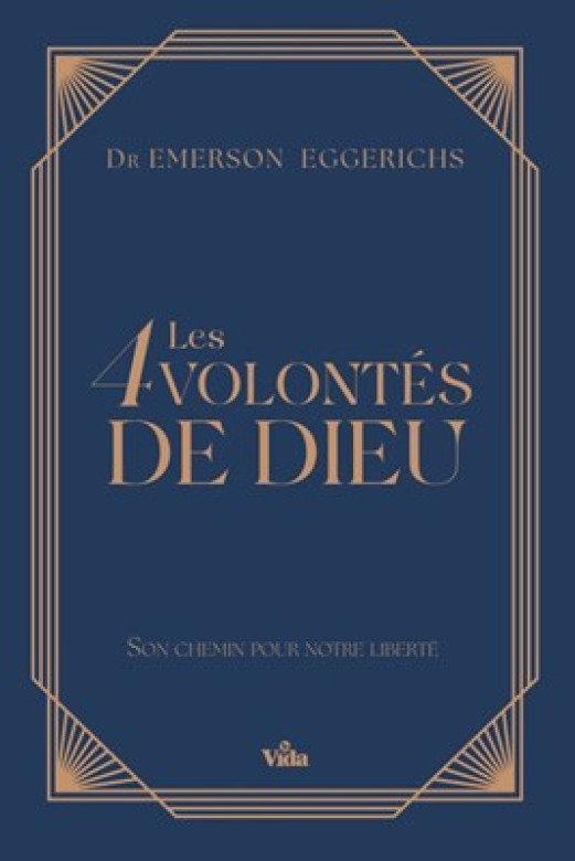 Les 4 volontés de Dieu, son chemin pour notre liberté - Dr Emerson Eggerichs