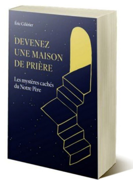 Devenez une maison de pri&egrave;re - Eric C&eacute;l&eacute;rier