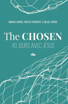 The Chosen 40 jours avec J&eacute;sus - Amanda Jenkins, Dallas Jenkins, Kristen Hendricks