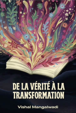 De la v&eacute;rit&eacute; &agrave; la transformation - Vishal Mangalwadi