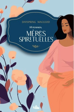 10 femmes, M&Egrave;RES SPIRITUELLES - Dayspring Macleod