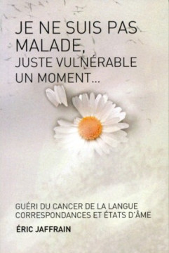 JE NE SUIS PAS MALADE, JUSTE VULNERABLE UN MOMENT...  Nouvelle &eacute;dition amplifi&eacute;e - Eric Jaffrain