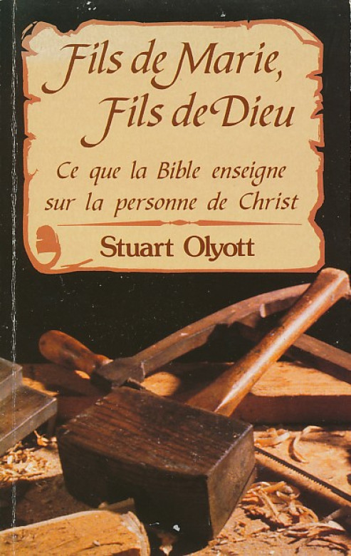 Fils de Marie, fils de Dieu ce que la Bible enseigne sur la personne de Christ (1 ex) - Stuart Olyott