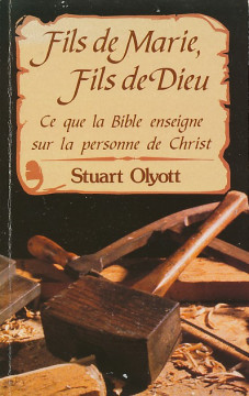 Fils de Marie, fils de Dieu ce que la Bible enseigne sur la personne de Christ (1 ex) - Stuart Olyott