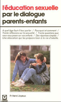 L'&eacute;ducation sexuelle par le dialogue parents-enfants ( 1 ex) - Pr Henri Joyeux