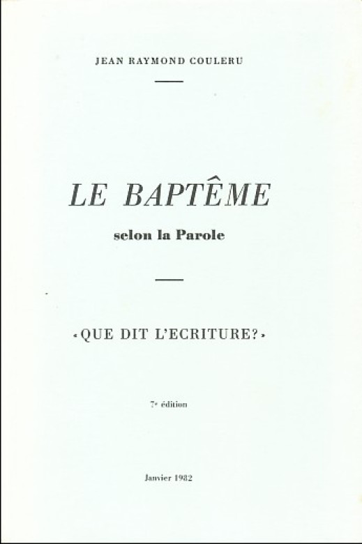 Le bapt&ecirc;me selon la Parole (1 ex) - Jean Raymond Couleru