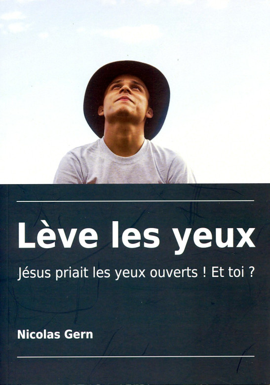 L&egrave;ve les yeux J&eacute;sus priait les yeux ouverts! Et toi? (Prix baiss&eacute; -20%)  (2 ex) - Nicolas Gern