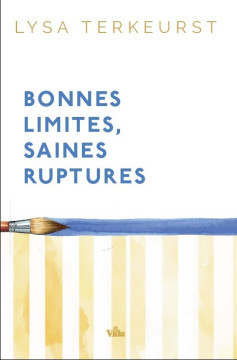Bonnes limites, saines ruptures  - Lysa Terkeurst