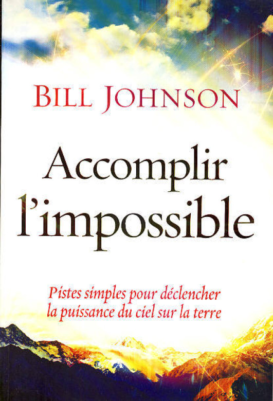 Accomplir l'impossible (1 ex dispo) - Bill Johnson