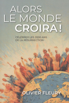 Alors le monde croira! - Olivier Fleury