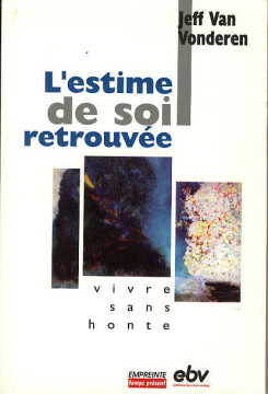 L'estime de soi retrouv&eacute;e, vivre sans honte  (1 ex dispo) - Jeff Van Vorderen