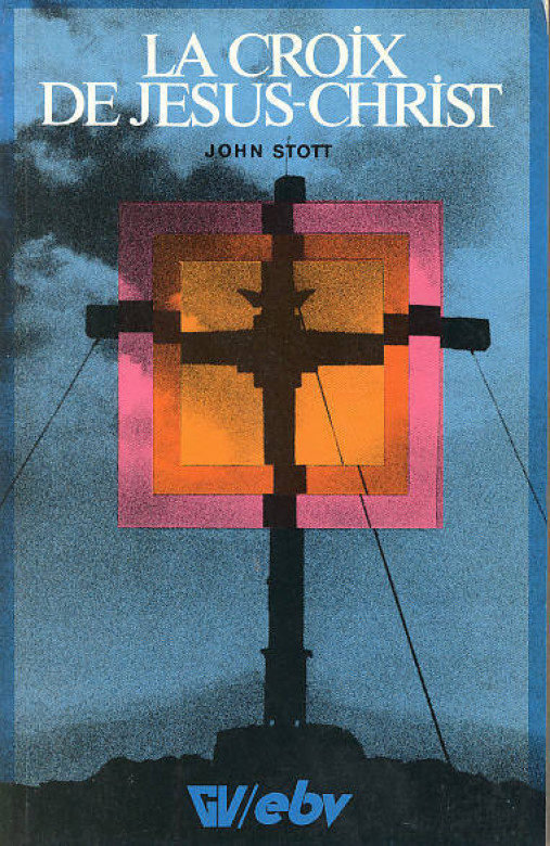 La croix de J&eacute;sus-Christ (1 ex dispo) - John Stott