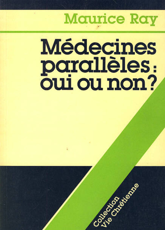M&eacute;decines parall&egrave;les: oui ou non? (1 ex dispo) - Maurice Ray