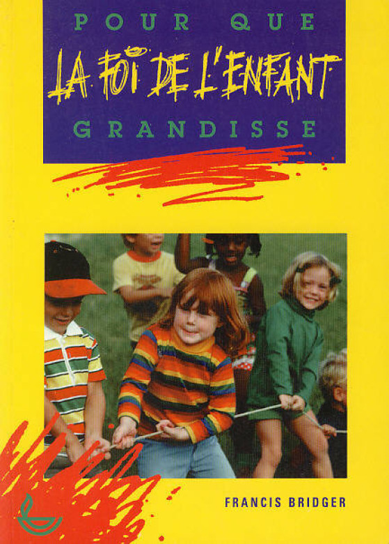 Pour que la foi de l'enfant grandisse (1 ex dispo) - Francis Bridger
