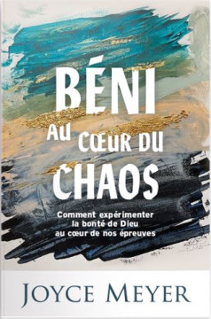 B&eacute;ni au c&oelig;ur du chaos - Joyce Meyer