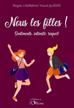 Nous les filles ! Sentiments, intimit&eacute;, respect - Pascal Gl&auml;ser , Regula Lehmann