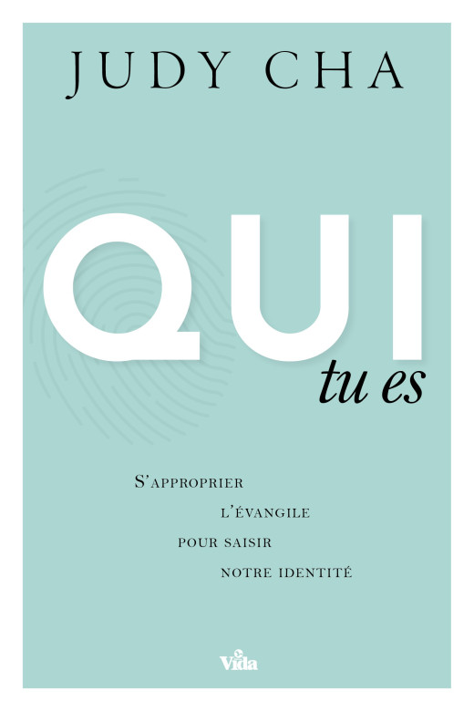 Qui tu es – S’approprier l’Évangile pour saisir notre identité - Judy Cha