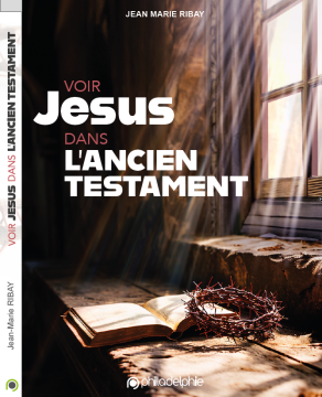 Voir J&eacute;sus dans l'Ancien Testament - Jean-Marie Ribay