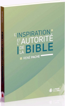 L'Inspiration et l'autorit&eacute; de la Bible  - Ren&eacute; Pache