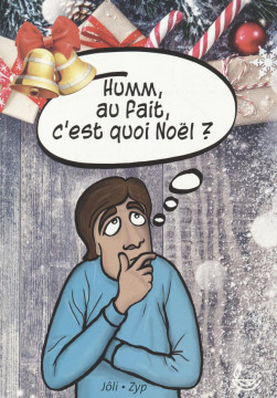 Humm, au fait c'est quoi No&euml;l ? ( Dispo 1 ex.) - J&ocirc;li